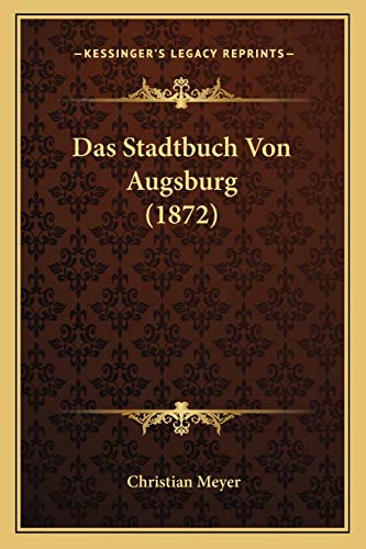 Das Stadtbuch Von Augsburg (1872) (German Edition) (9781167659287) by Meyer, Director Christian