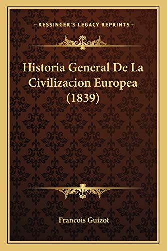 Historia General De La Civilizacion Europea (1839) (Spanish Edition) (9781167659546) by Guizot, Francois Pierre Guilaume
