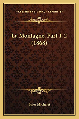 La Montagne, Part 1-2 (1868) (French Edition) (9781167659560) by Michelet, Jules