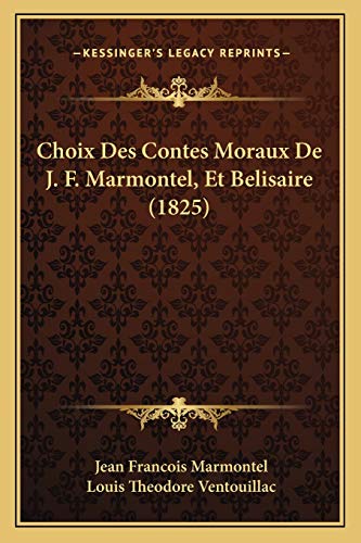 Imagen de archivo de Choix Des Contes Moraux De J. F. Marmontel, Et Belisaire (1825) a la venta por THE SAINT BOOKSTORE