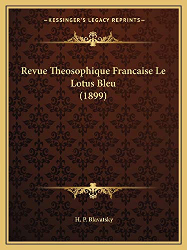 Revue Theosophique Francaise Le Lotus Bleu (1899) (French Edition) (9781167662645) by Blavatsky, H P