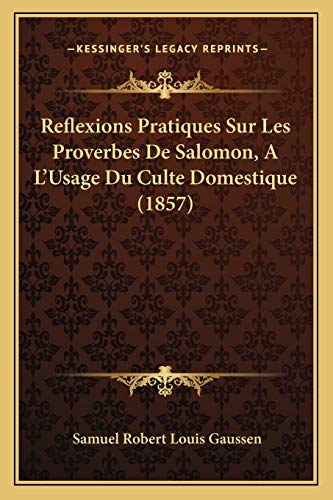 Imagen de archivo de Reflexions Pratiques Sur Les Proverbes De Salomon, A L'Usage Du Culte Domestique (1857) a la venta por THE SAINT BOOKSTORE