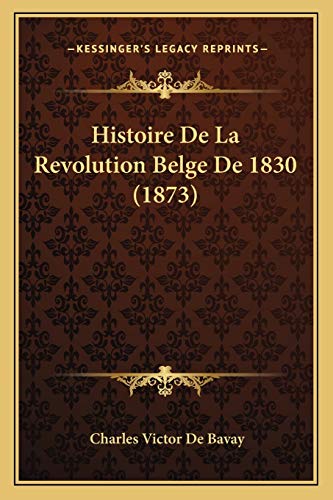 Imagen de archivo de Histoire De La Revolution Belge De 1830 (1873) (French Edition) a la venta por ALLBOOKS1