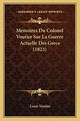 Beispielbild fr Memoires Du Colonel Voutier Sur La Guerre Actuelle Des Grecs (1823) zum Verkauf von THE SAINT BOOKSTORE