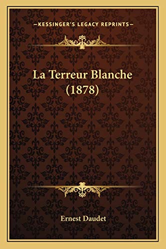 La Terreur Blanche (1878) (French Edition) (9781167669507) by Daudet, Ernest