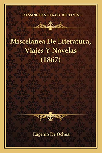 Miscelanea De Literatura, Viajes Y Novelas (1867) (Spanish Edition) (9781167669675) by De Ochoa, Eugenio