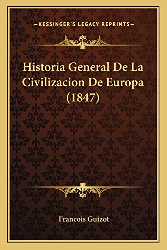 Historia General De La Civilizacion De Europa (1847) (Spanish Edition) (9781167670343) by Guizot, Francois Pierre Guilaume