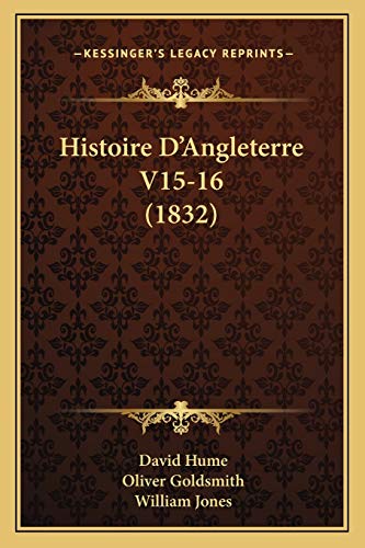 Histoire D'Angleterre V15-16 (1832) (French Edition) (9781167673689) by Hume, David; Goldsmith, Oliver; Jones Sir, Sir William