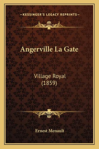 Beispielbild fr Angerville La Gate: Village Royal (1859) zum Verkauf von medimops
