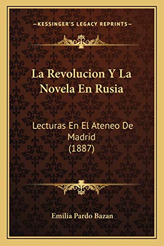 La Revolucion Y La Novela En Rusia: Lecturas En El Ateneo De Madrid (1887) (Spanish Edition) (9781167683978) by Bazan, Emilia Pardo