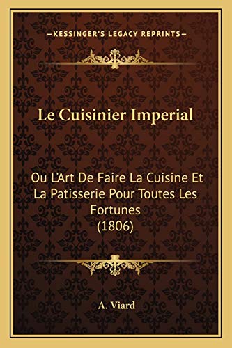 9781167684746: Le Cuisinier Imperial: Ou L'Art De Faire La Cuisine Et La Patisserie Pour Toutes Les Fortunes (1806)