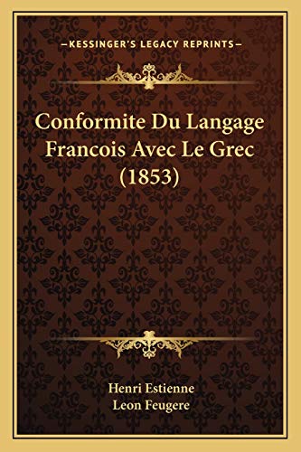 Conformite Du Langage Francois Avec Le Grec (1853) (French Edition) (9781167685873) by Estienne, Henri