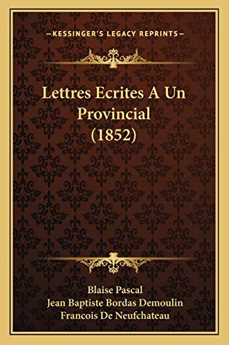 Lettres Ecrites A Un Provincial (1852) (French Edition) (9781167686931) by Pascal, Blaise; Demoulin, Jean Baptiste Bordas; De Neufchateau, Francois
