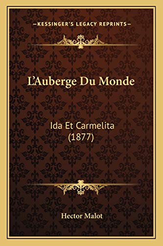 L'Auberge Du Monde: Ida Et Carmelita (1877) (French Edition) (9781167687594) by Malot, Hector