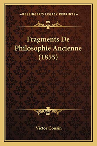Fragments De Philosophie Ancienne (1855) (French Edition) (9781167688102) by Cousin, Victor