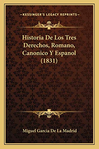 9781167688768: Historia de Los Tres Derechos, Romano, Canonico y Espanol (1