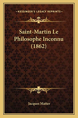 9781167689000: Saint-Martin Le Philosophe Inconnu (1862)