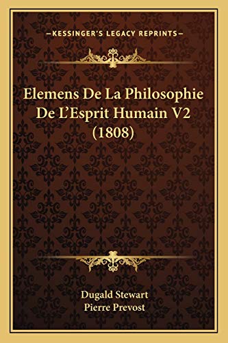 Elemens De La Philosophie De L'Esprit Humain V2 (1808) (French Edition) (9781167694042) by Stewart, Dugald