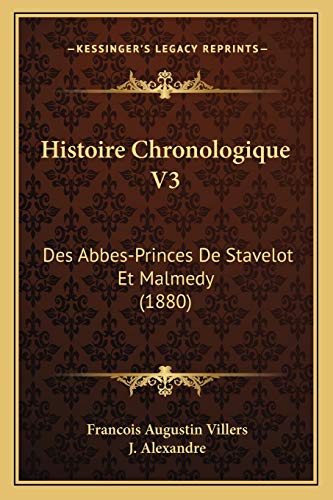 Histoire Chronologique V3: Des Abbes-Princes de Stavelot Et Malmedy (1880) (Paperback) - Francois Augustin Villers