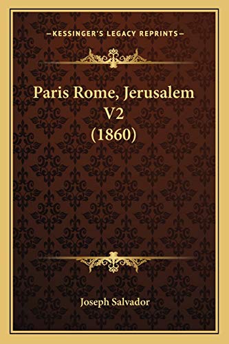 Paris Rome, Jerusalem V2 (1860) (French Edition) (9781167698378) by Salvador, Joseph