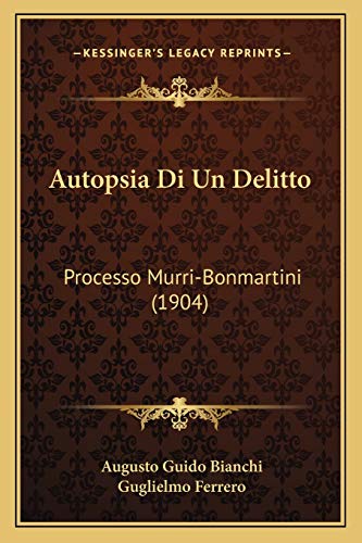 Autopsia Di Un Delitto: Processo Murri-Bonmartini (1904) (Italian Edition) (9781167698507) by Bianchi, Augusto Guido