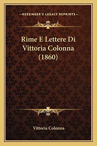 9781167701320: Rime E Lettere Di Vittoria Colonna (1860) (Italian Edition)