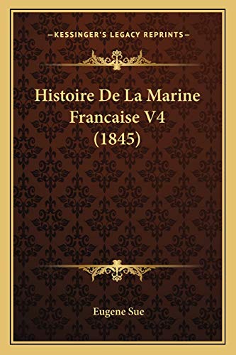 Histoire De La Marine Francaise V4 (1845) (French Edition) (9781167701627) by Sue, Eugene