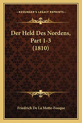 Der Held Des Nordens, Part 1-3 (1810) (German Edition) (9781167705106) by De La Motte-Fouque, Friedrich