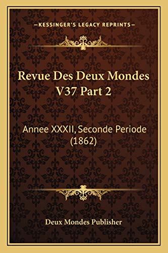 Revue Des Deux Mondes V37 Part 2 Annee XXXII, Seconde Periode 1862 French Edition