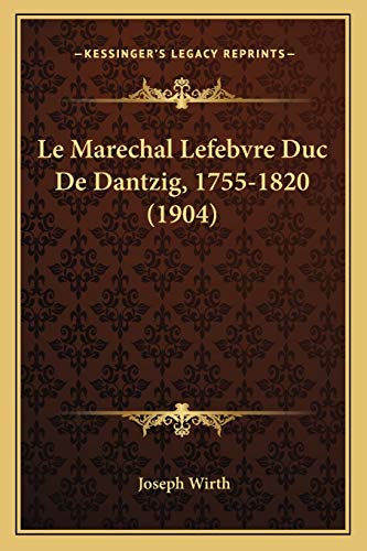 9781167710346: Le Marechal Lefebvre Duc De Dantzig, 1755-1820 (1904)