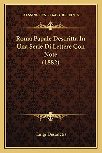 Imagen de archivo de Roma Papale Descritta in Una Serie Di Lettere Con Note (1882) a la venta por THE SAINT BOOKSTORE