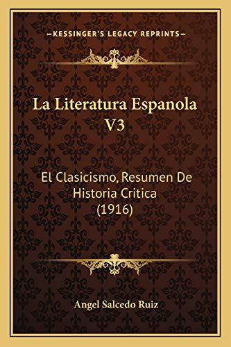 Beispielbild fr La Literatura Espanola V3: El Clasicismo, Resumen de Historia Critica (1916) zum Verkauf von THE SAINT BOOKSTORE