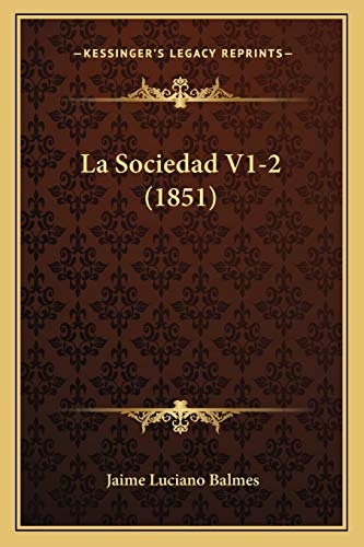 La Sociedad V1-2 (1851) (Spanish Edition) (9781167712968) by Balmes, Jaime Luciano