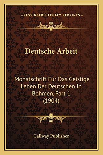 Stock image for Deutsche Arbeit: Monatschrift Fur Das Geistige Leben Der Deutschen in Bohmen, Part 1 (1904) for sale by THE SAINT BOOKSTORE