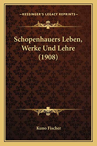 Schopenhauers Leben, Werke Und Lehre (1908) (German Edition) (9781167715235) by Fischer, Kuno
