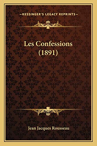 Les Confessions (1891) (French Edition) (9781167717956) by Rousseau, Jean Jacques