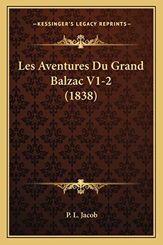 Les Aventures Du Grand Balzac V1-2 (1838) (French Edition) (9781167718281) by Jacob, P L