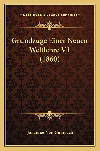 Grundzuge Einer Neuen Weltlehre V1 (1860) (German Edition) (9781167723933) by Gumpach, Johannes Von