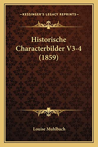 Historische Characterbilder V3-4 (1859) (English and German Edition) (9781167727382) by Muhlbach, Louise
