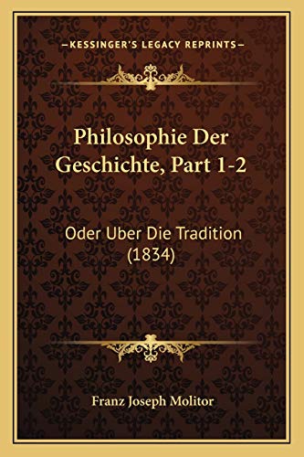 Stock image for Philosophie Der Geschichte, Part 1-2: Oder Uber Die Tradition (1834) for sale by THE SAINT BOOKSTORE