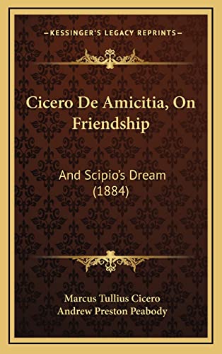 Stock image for Cicero De Amicitia, On Friendship: And Scipio's Dream (1884) for sale by ThriftBooks-Dallas
