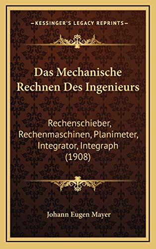 9781167747540: Das Mechanische Rechnen Des Ingenieurs: Rechenschieber, Rechenmaschinen, Planimeter, Integrator, Integraph (1908)
