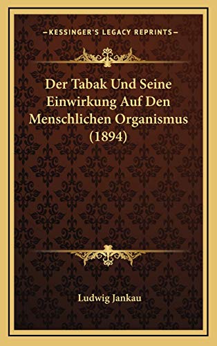 Stock image for Der Tabak Und Seine Einwirkung Auf Den Menschlichen Organismus (1894) for sale by THE SAINT BOOKSTORE