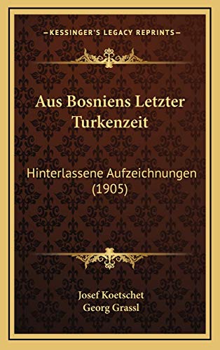 9781167749537: Aus Bosniens Letzter Turkenzeit: Hinterlassene Aufzeichnungen (1905)