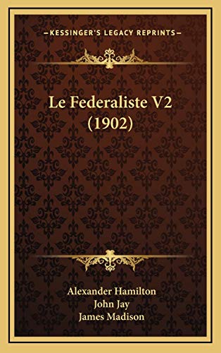 Le Federaliste V2 (1902) (French Edition) (9781167752056) by Hamilton, Alexander; Jay, John; Madison, James