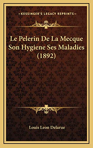 9781167752513: Le Pelerin De La Mecque Son Hygiene Ses Maladies (1892)