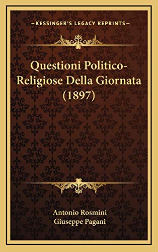Questioni Politico-Religiose Della Giornata (1897) (Italian Edition) (9781167752759) by Rosmini, Antonio; Pagani, Giuseppe