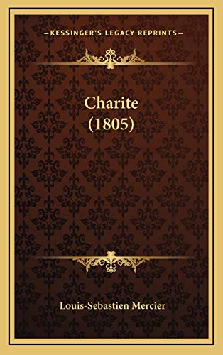 Charite (1805) (French Edition) (9781167759161) by Mercier, Louis-Sebastien