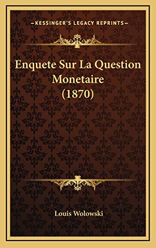 Enquete Sur La Question Monetaire (1870) (French Edition) (9781167759840) by Wolowski, Louis