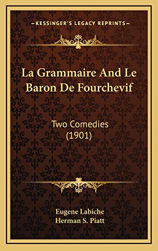 La Grammaire And Le Baron De Fourchevif: Two Comedies (1901) (French Edition) (9781167763496) by Labiche, Eugene